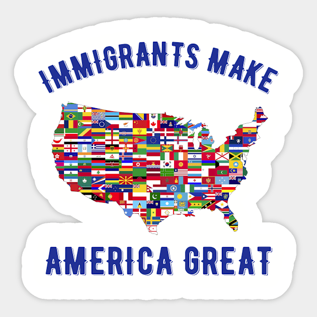 Immigrants make America great Sticker by MessageOnApparel